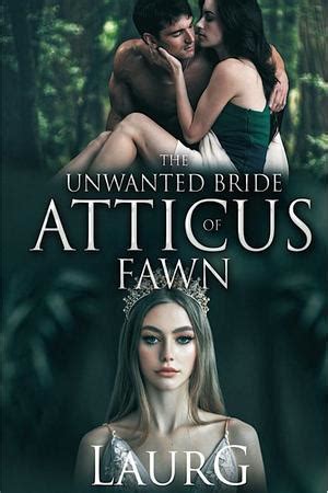 If I tried to move again, it would only move closer to me. . The unwanted bride of atticus fawn free novel